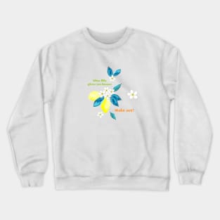 When life gives you lemons Crewneck Sweatshirt